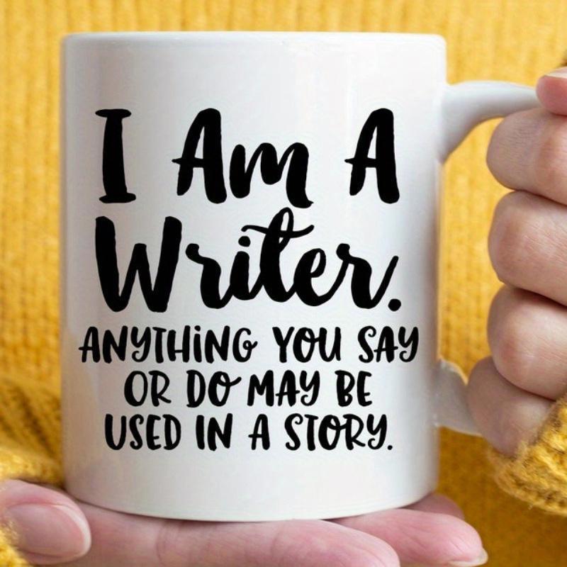 Tailorly White Ceramic 11 oz Mug - I Am A Writer Anything You Say Or Do May Be Used In A Story Minimalist Bold Typography Displayed On A Polished Ceramic Surface