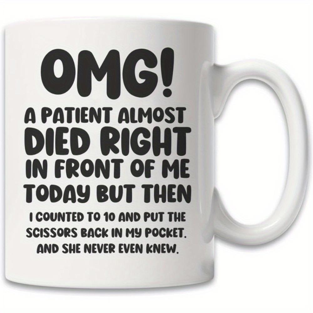 Tailorly White Ceramic 11 oz Mug - Omg A Patient Almost Died Bold Black Typography Featuring Humorous Medical Quote For Nurse Decor Sign