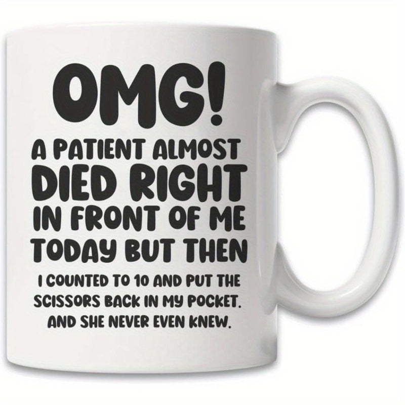 Tailorly White Ceramic 11 oz Mug - Omg A Patient Almost Died Bold Black Typography Featuring Humorous Medical Quote For Nurse Decor Sign