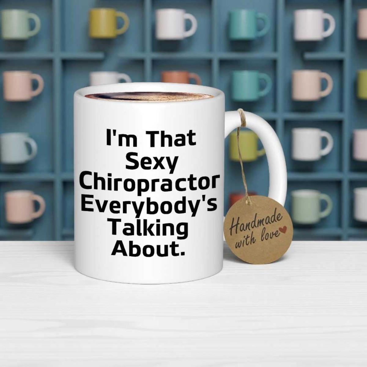 Tailorly White Ceramic 11 oz Mug - Im That Sexy Chiropractor Everybodys Talking About Sleek Minimalist White Ceramic Displaying Playful Bold Lettering Mug