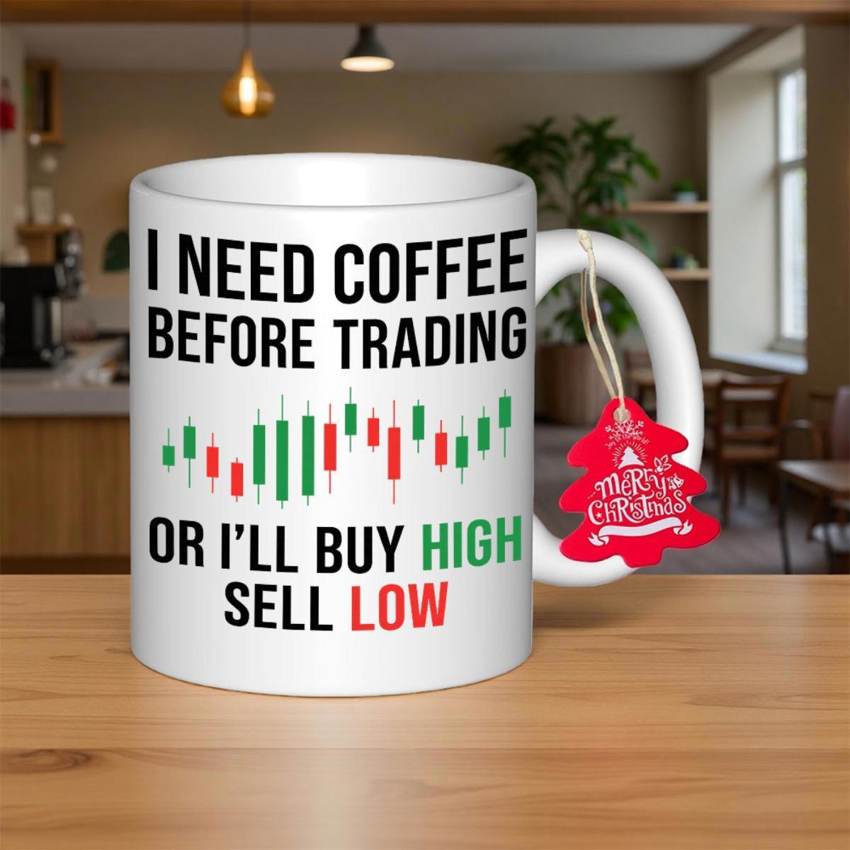 Tailorly White Ceramic 11 oz Mug - I Need Coffee Before Trading Or Ill Buy High Sell Low Stock Market Candlestick Chart Representing Financial Investment Data With