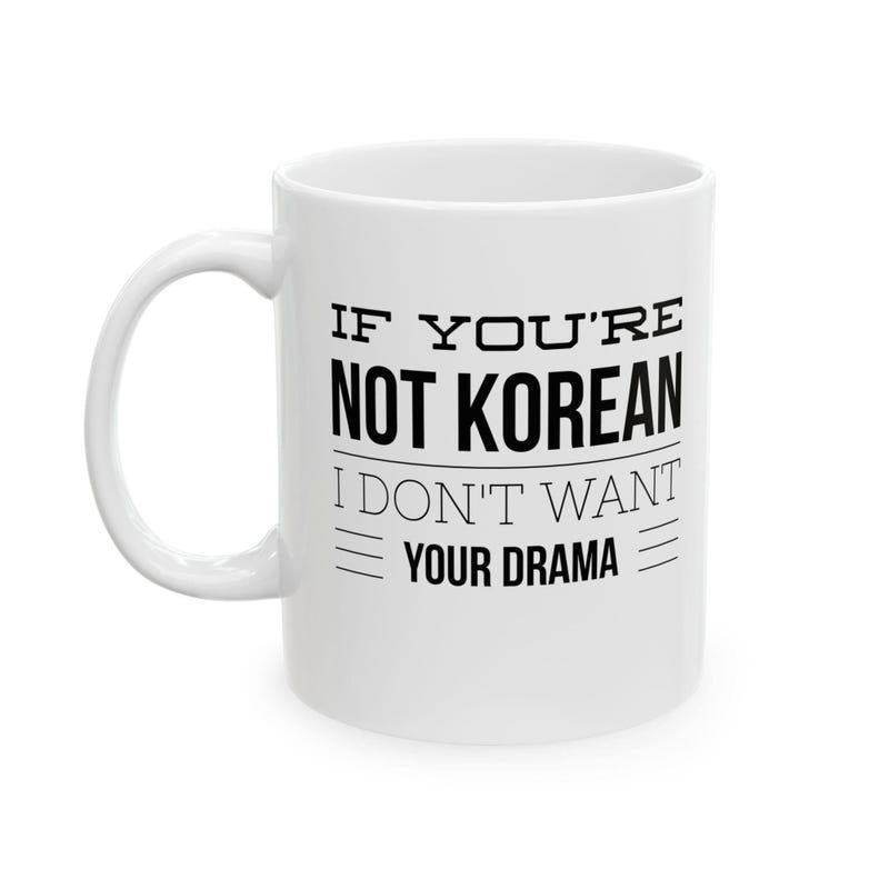 Tailorly White Ceramic 11 oz Mug - If Youre Not Korean I Dont Want Your Drama Minimalist Black Typography On Clean White Surface Ceramic Mug