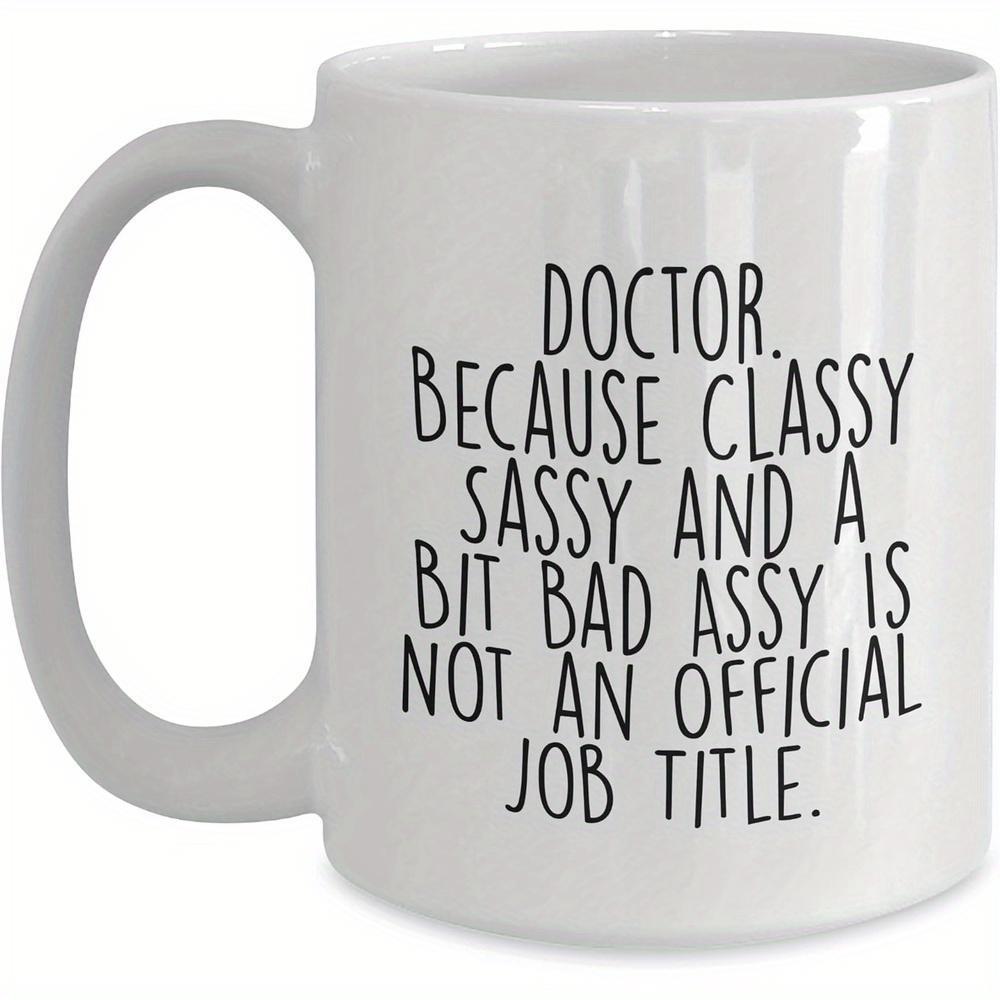 Tailorly White Ceramic 11 oz Mug - Doctor Because Classy Sassy And A Bit Bad Assy Is Not An Official Job Title Minimalist Featuring Clean Bold Vertical Typography