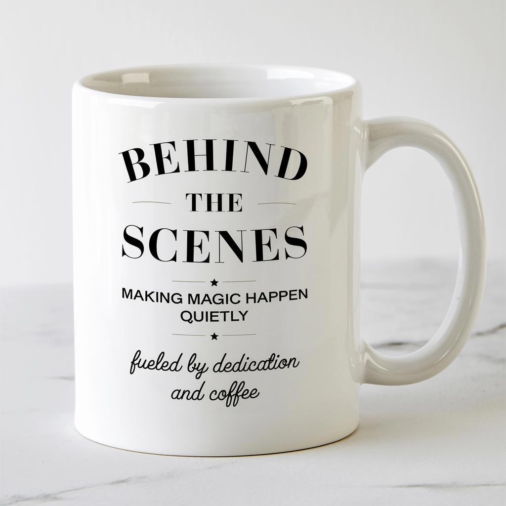 Tailorly White Ceramic 11 oz Mug - Behind The Scenes Making Magic Happen Quietly Fueled By Dedication And Coffee Simple Typography Centered On A Glossy White