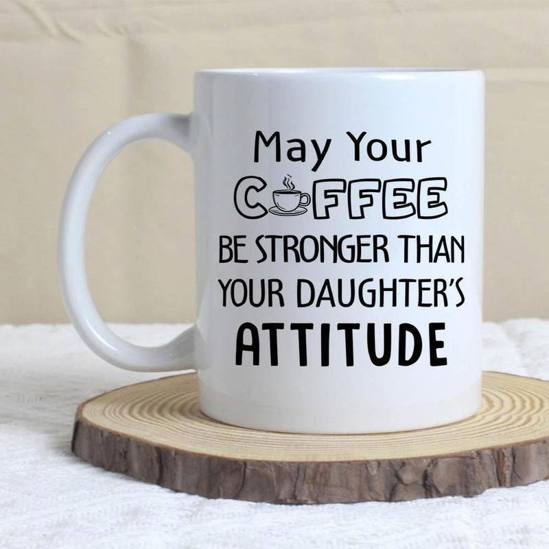 Tailorly White Ceramic 11 oz Mug - May Your Coffee Be Stronger Than Your Daughter's Attitude Simple White Ceramic Vessel Featuring Bold Black Humorous Typography