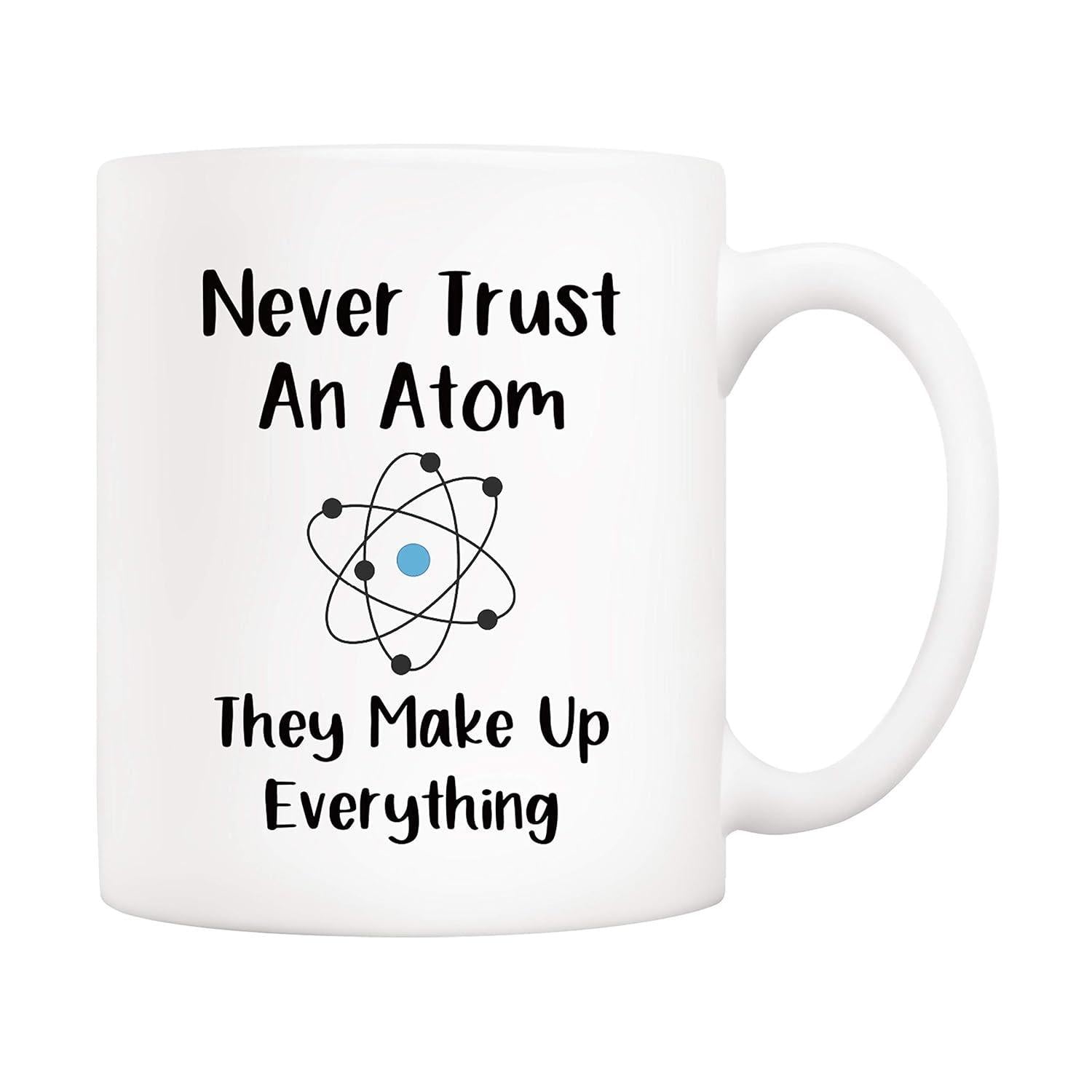 Tailorly White Ceramic 11 oz Mug - Never Trust An Atom They Make Up Everything Minimalist Scientific Drawing Of Electrons Circling Around A Central Nucleus Atom