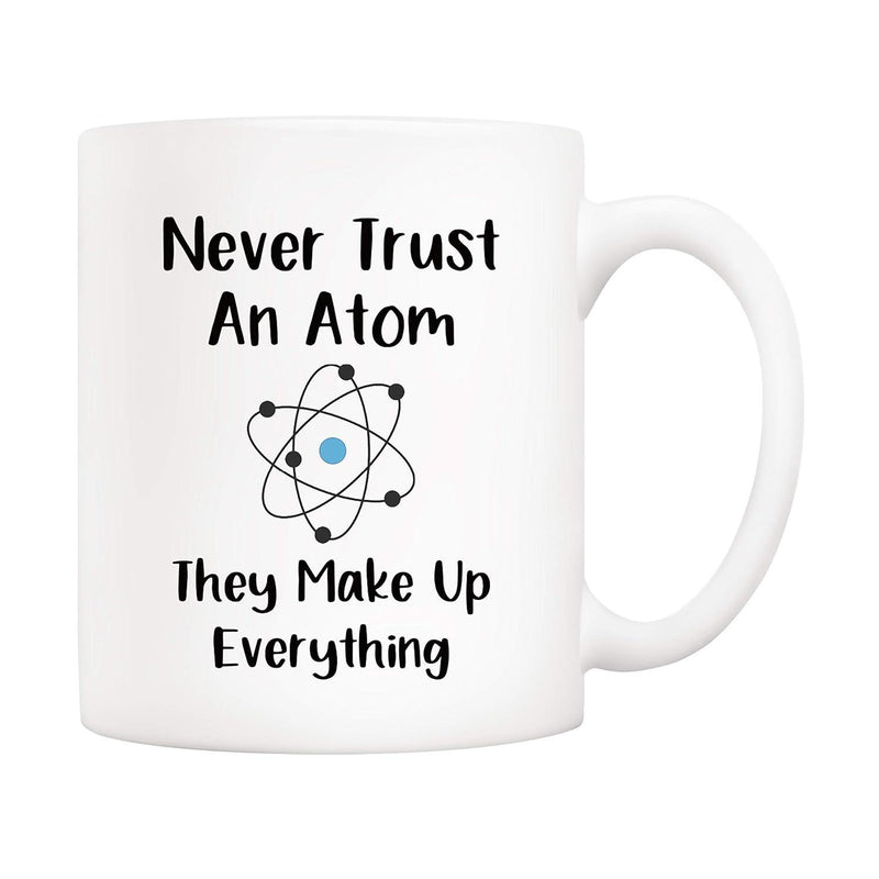 Tailorly White Ceramic 11 oz Mug - Never Trust An Atom They Make Up Everything Minimalist Scientific Drawing Of Electrons Circling Around A Central Nucleus Atom