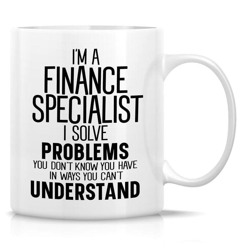 Tailorly White Ceramic 11 oz Mug - I M A Finance Specialist I Solve Problems You Don T Know You Have In Ways You Can T Understand Sleek White Ceramic Coffee Cup