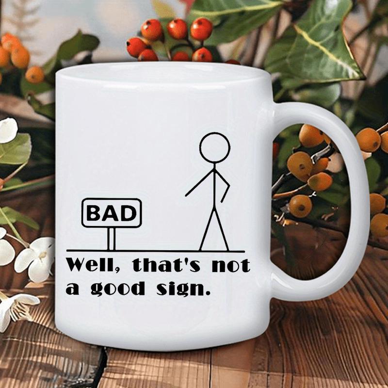 Tailorly White Ceramic 11 oz Mug - Well Thats Not A Good Sign Bad Minimalist Stick Figure Standing Next To A Warning Post On Ceramic Mug
