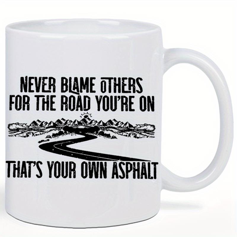 Tailorly White Ceramic 11 oz Mug - Never Blame Others For The Road Youre On Thats Your Own Asphalt Winding Path Leading To Distant Rocky Mountain Range Road