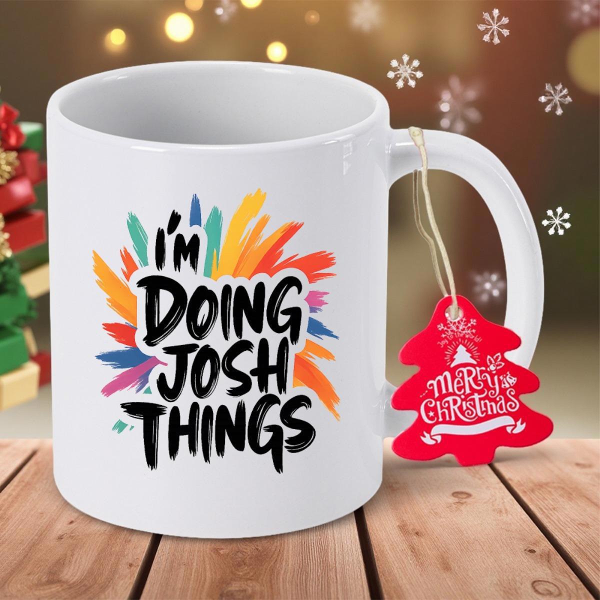 Tailorly White Ceramic 11 oz Mug - I'm Doing Josh Things Vibrant Multi Colored Paint Splashes Spreading Behind Bold Hand Written Style Mug