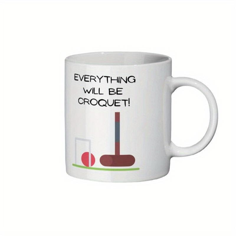 Tailorly White Ceramic 11 oz Mug - Everything Will Be Croquet Minimalist Sporting Gear Featuring A Red Ball And Wooden Mallet Croquet Set