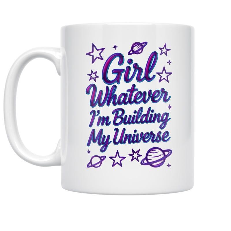 Tailorly White Ceramic 11 oz Mug - Girl Whatever I'm Building My Universe Sparkling Celestial Bodies Floating Among Distant Stars And Shining Planets Galaxy