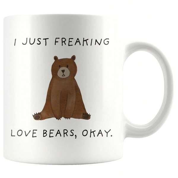 Tailorly White Ceramic 11 oz Mug - I Just Freaking Love Bears Okay Cute Sitting Brown Bear With Soft Textures And Minimalist Nature Style Bear