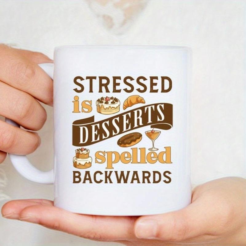 Tailorly White Ceramic 11 oz Mug - Stressed Is Desserts Spelled Backwards Classic White Ceramic With Decorative Vintage Typography And Sweet Pastry Illustrations