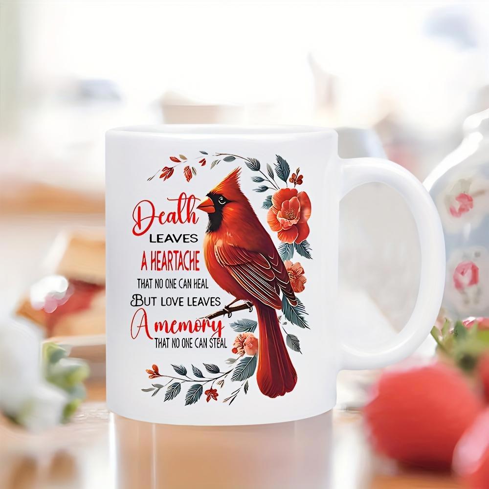 Tailorly White Ceramic 11 oz Mug - Death Leaves A Heartache That No One Can Heal But Love Leaves A Memory That No One Can Steal Elegant Red Cardinal Perched On