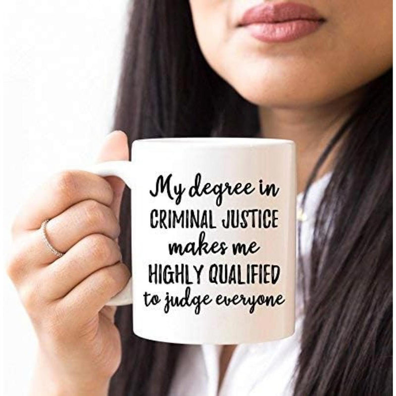 Tailorly White Ceramic 11 oz Mug - My Degree In Criminal Justice Makes Me Highly Qualified To Judge Everyone Simple Minimalist Black Typography With Elegant