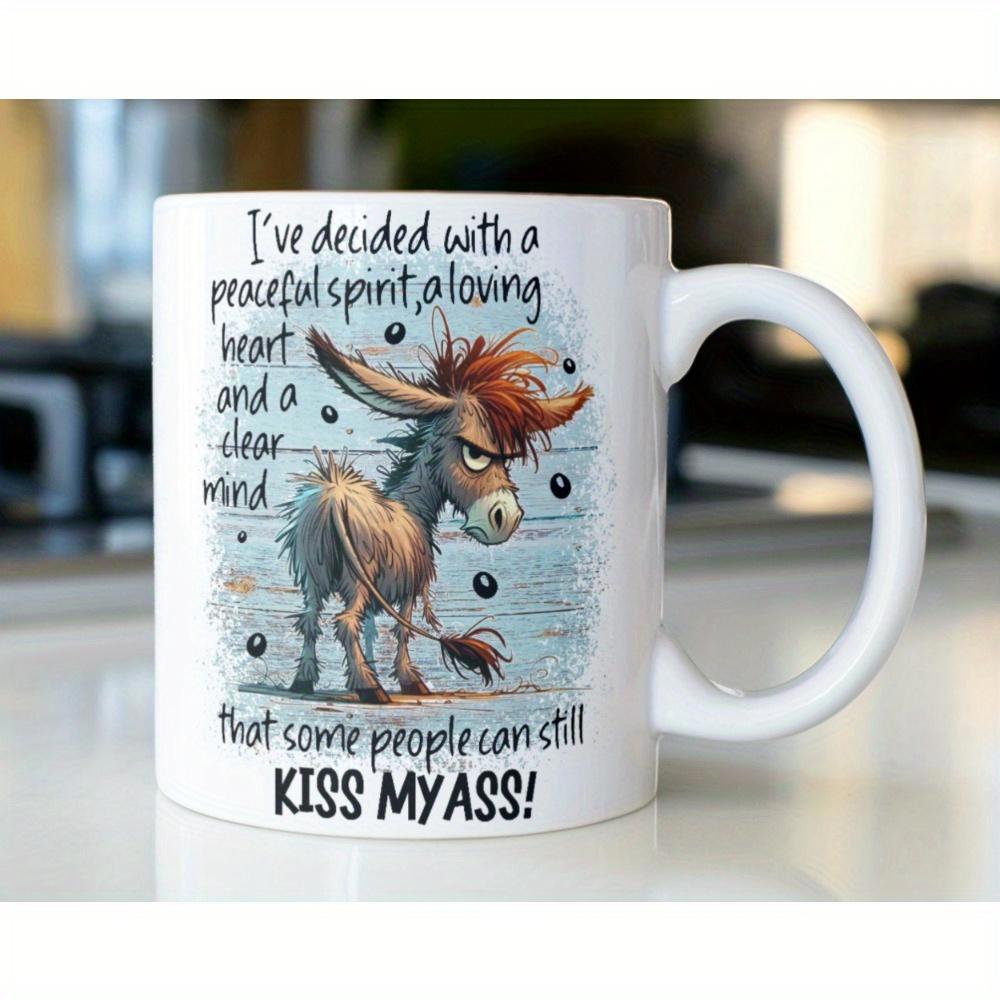 Tailorly White Ceramic 11 oz Mug - Ive Decided With A Peaceful Spirit A Loving Heart And A Clear Mind That Some People Can Still Kiss My Ass Grumpy Cartoon Donkey