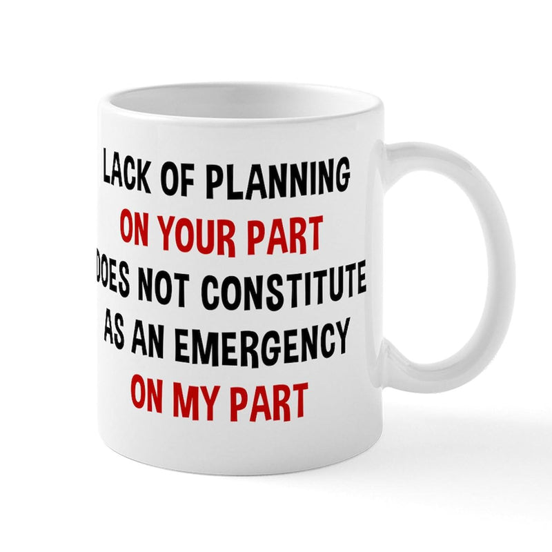 Tailorly White Ceramic 11 oz Mug - Lack Of Planning On Your Part Does Not Constitute As An Emergency On My Part Bold Black And Red Typography Printed On A
