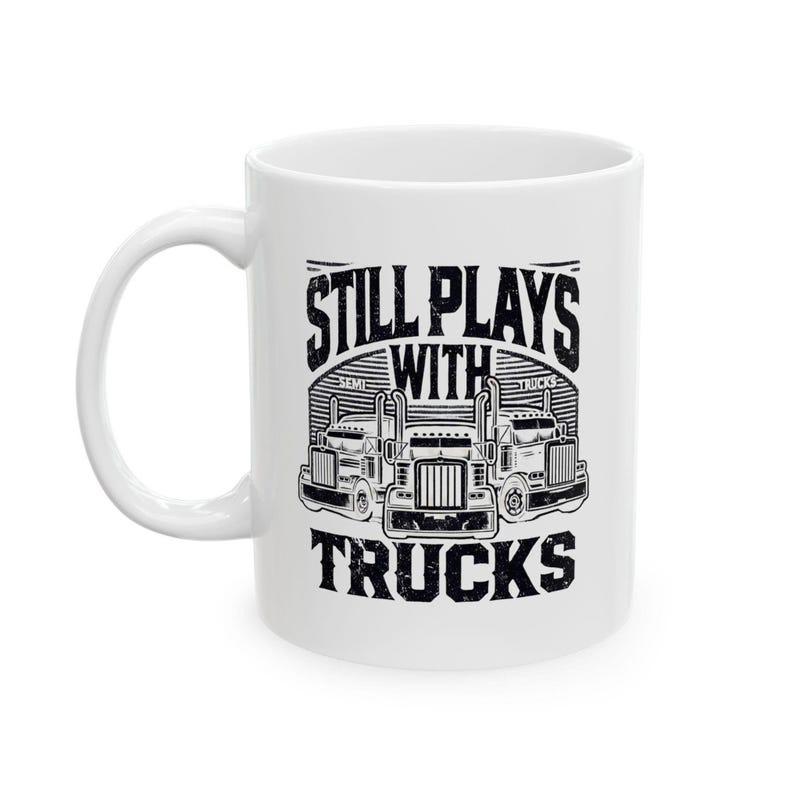 Tailorly White Ceramic 11 oz Mug - Still Plays With Trucks Powerful Vintage Heavy Industrial Transport Vehicles Roaring Down The Road Truck