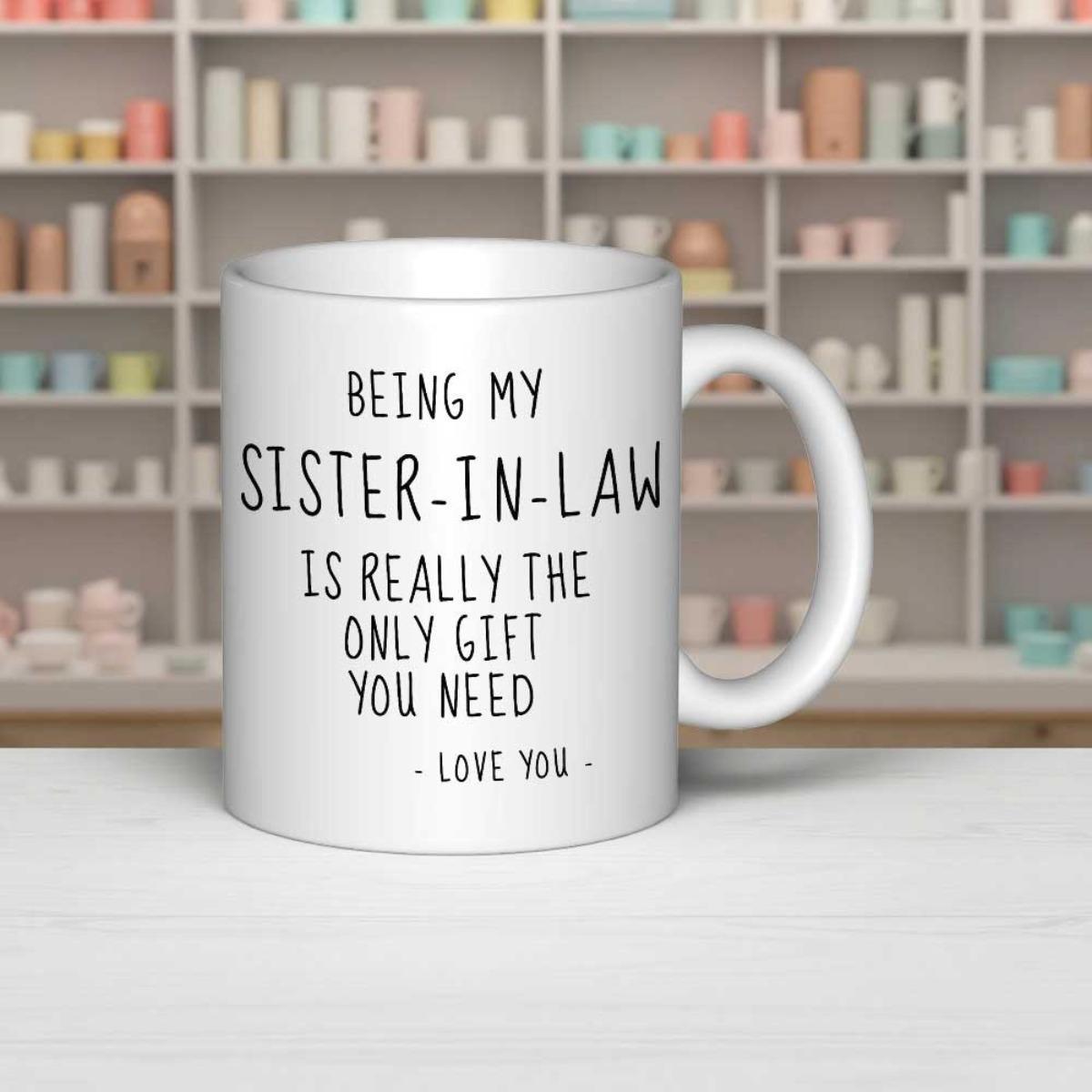 Tailorly White Ceramic 11 oz Mug - Being My Sister In Law Is Really The Only Gift You Need Love You Clean With Simple Black Minimalist Handwritten Typography Mug