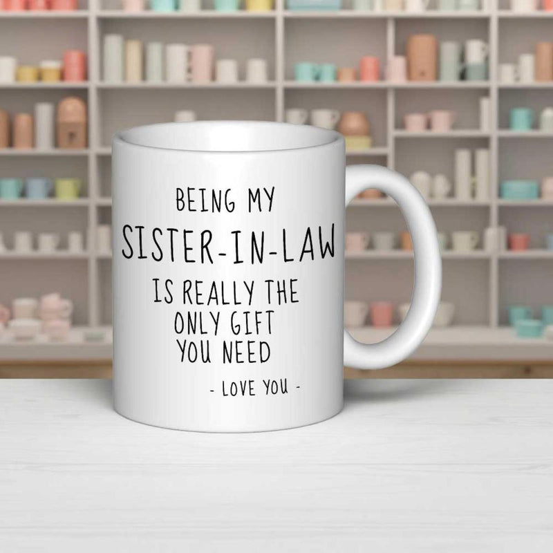 Tailorly White Ceramic 11 oz Mug - Being My Sister In Law Is Really The Only Gift You Need Love You Clean With Simple Black Minimalist Handwritten Typography Mug