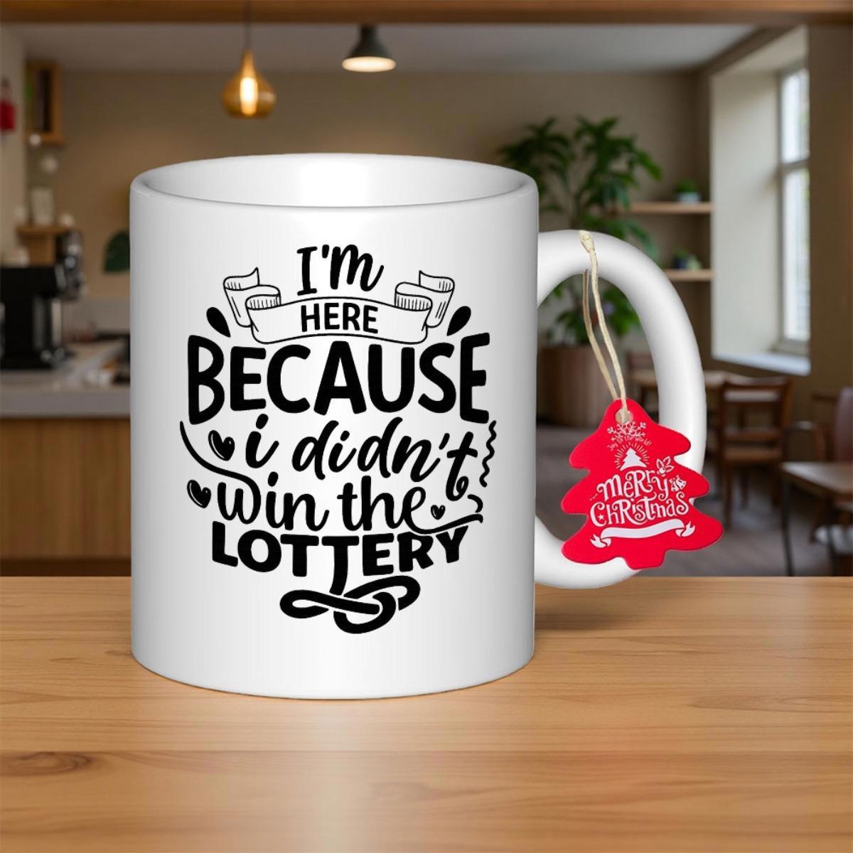 Tailorly White Ceramic 11 oz Mug - Im Here Because I Didnt Win The Lottery Stylized Hand Lettering Surrounded By Hearts And Delicate Ribbon Banners Mug
