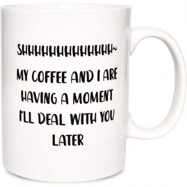 Tailorly White Ceramic 11 oz Mug - Shhhhhhhhhhhhhh My Coffee And I Are Having A Moment Ill Deal With You Later Minimalist White Ceramic Vessel With Smooth Surface