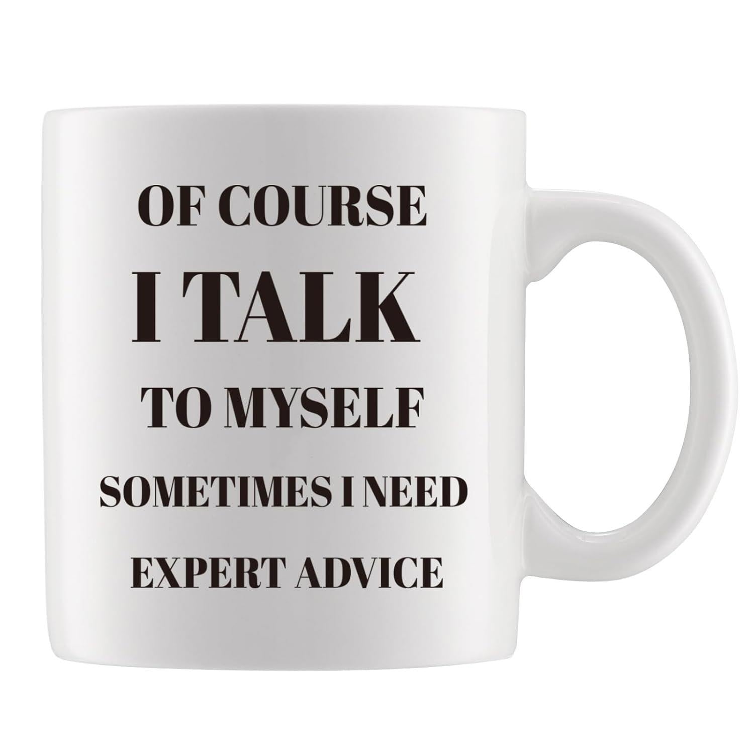 Tailorly White Ceramic 11 oz Mug - Of Course I Talk To Myself Sometimes I Need Expert Advice Bold Black Typographic Text Printed Upon A Clean White Surface Mug