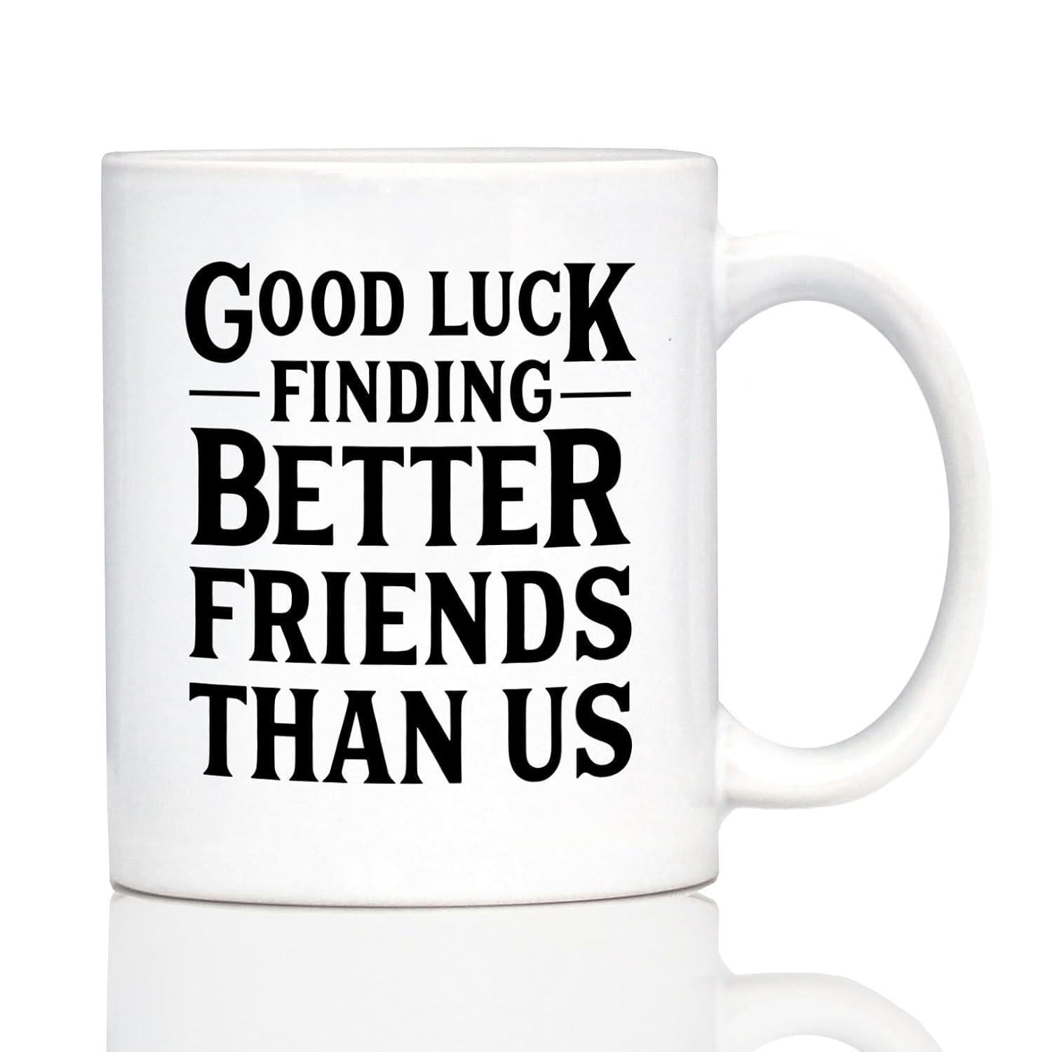 Tailorly White Ceramic 11 oz Mug - Good Luck Finding Better Friends Than Us Modern Bold Decorative Typography Featuring Minimalist Horizontal Dividing Lines Sign