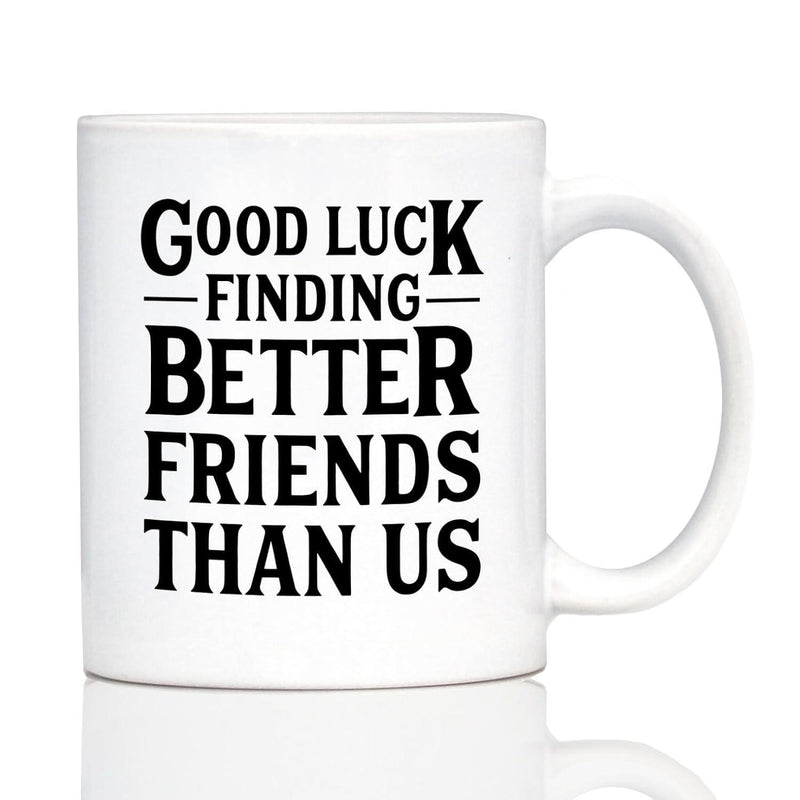 Tailorly White Ceramic 11 oz Mug - Good Luck Finding Better Friends Than Us Modern Bold Decorative Typography Featuring Minimalist Horizontal Dividing Lines Sign