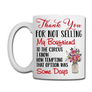Tailorly White Ceramic 11 oz Mug - Thank You For Not Selling My Boyfriend To The Circus I Know How Tempting That Option Was Some Days Vibrant Pink Floral Bouquet