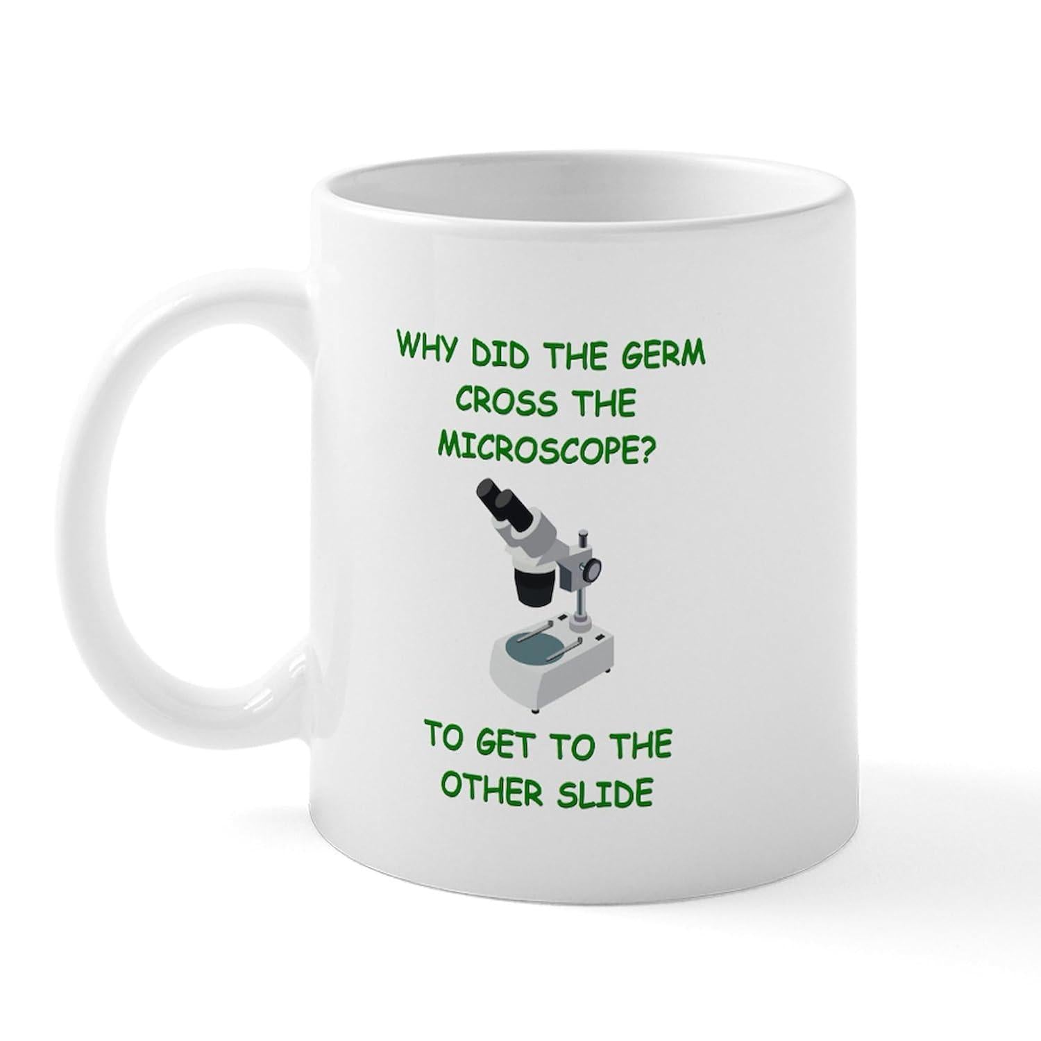 Tailorly White Ceramic 11 oz Mug - Why Did The Germ Cross The Microscope To Get To The Other Slide Detailed Scientific Research Instrument With Lenses Sitting Upon