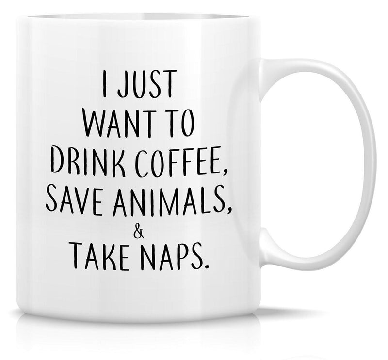 Tailorly White Ceramic 11 oz Mug - I Just Want To Drink Coffee Save Animals Take Naps Minimalist Bold Black Lettering Styled For Modern Home Decor Wall Sign