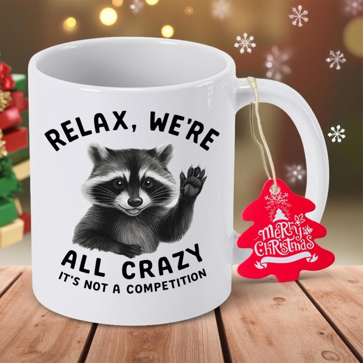 Tailorly White Ceramic 11 oz Mug - Relax Were All Crazy Its Not A Competition Friendly Waving Forest Animal With Curious Eyes And Small Paws Raccoon