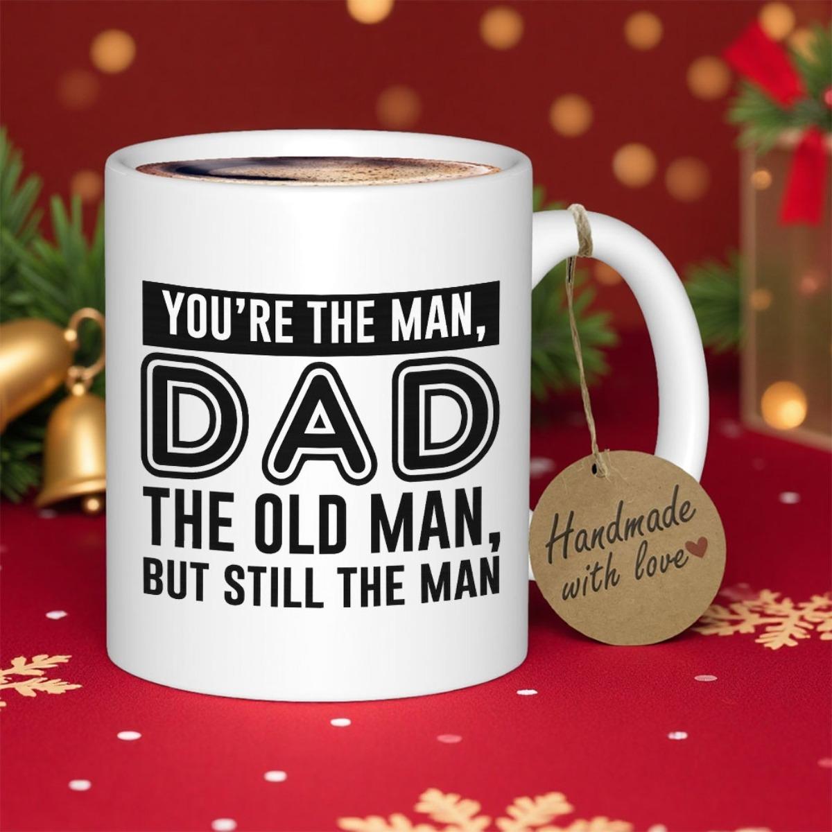 Tailorly White Ceramic 11 oz Mug - You're The Man Dad The Old Man But Still The Man Polished White Ceramic Material Displaying Bold Black Artistic Script Style Mug