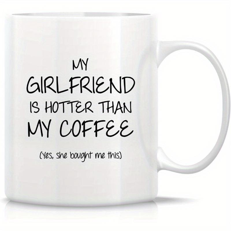 Tailorly White Ceramic 11 oz Mug - My Girlfriend Is Hotter Than My Coffee Yes She Bought Me This Simple Minimalist White Ceramic Kitchenware Featuring Bold Hand