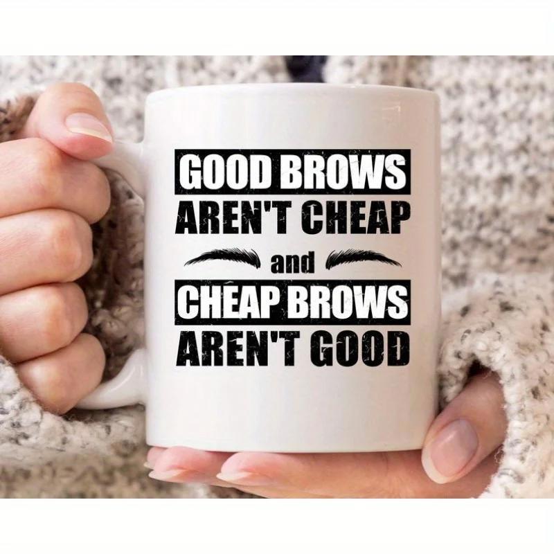 Tailorly White Ceramic 11 oz Mug - Good Brows Arent Cheap And Cheap Brows Arent Good Symmetrical Minimalist Black Eyebrow Silhouettes Placed Within Rectangular