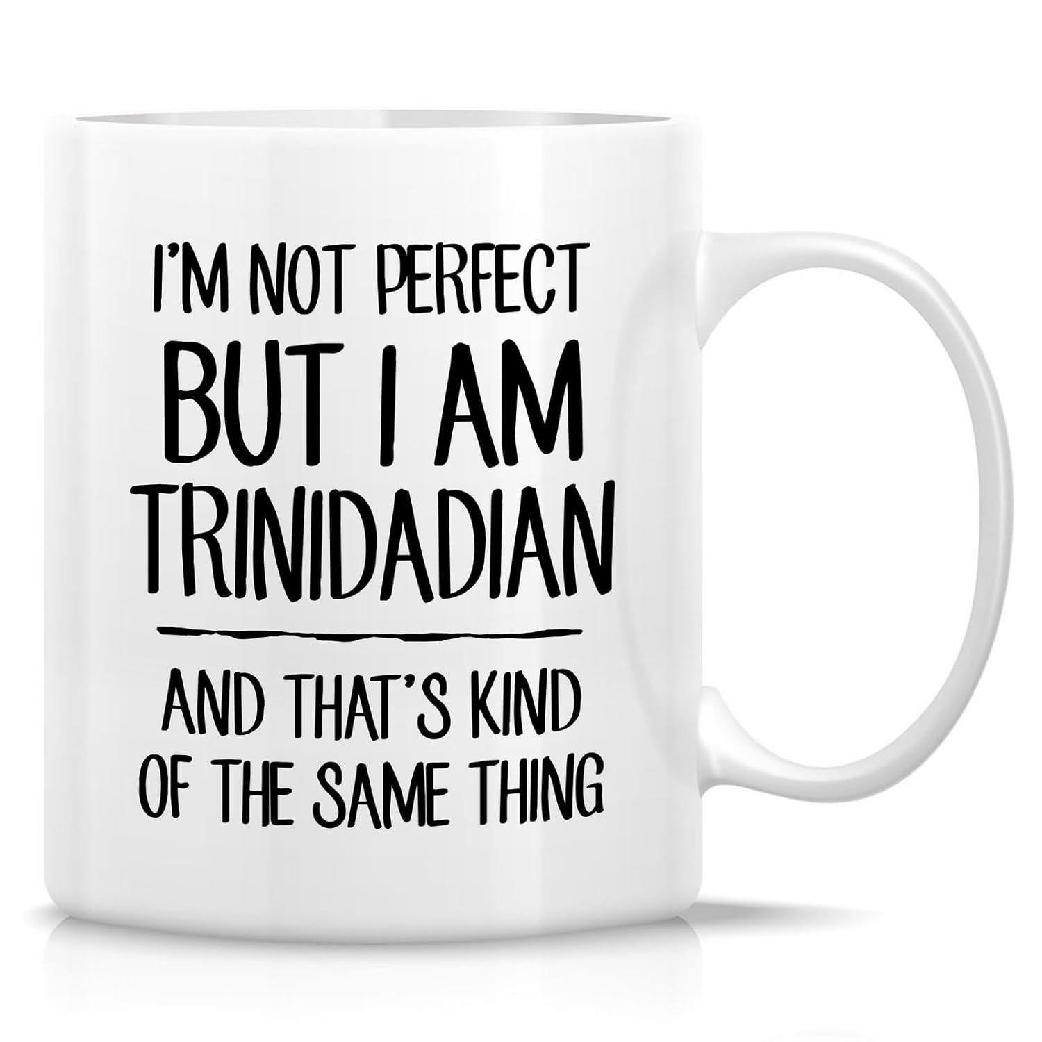 Tailorly White Ceramic 11 oz Mug - Im Not Perfect But I Am Trinidadian And Thats Kind Of The Same Thing Minimalist Black Text Printed On Smooth High Quality Mug