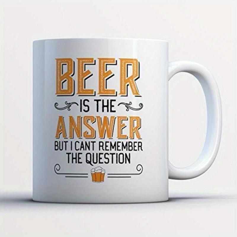 Tailorly White Ceramic 11 oz Mug - Beer Is The Answer But I Cant Remember The Question Vintage Style Bold Typography Surrounded By Flourishes And Foamy Cold Beer