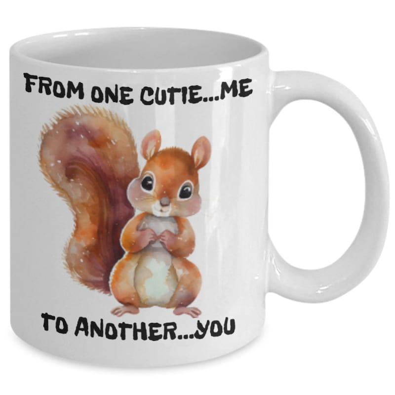 Tailorly White Ceramic 11 oz Mug - From One Cutie Me To Another You Adorable Watercolor Style Brown Furry Animal Standing In Sweet Pose Squirrel