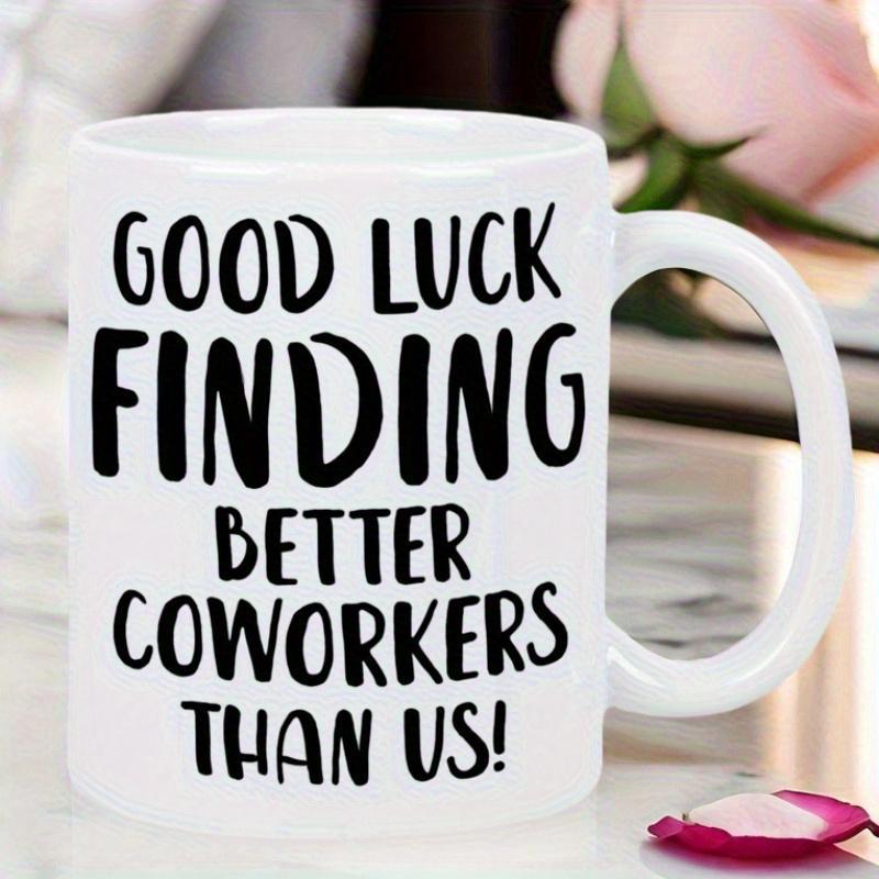 Tailorly White Ceramic 11 oz Mug - Good Luck Finding Better Coworkers Than Us Simple Minimalist Style With Elegant Bold Black Script Lettering Theme Mug