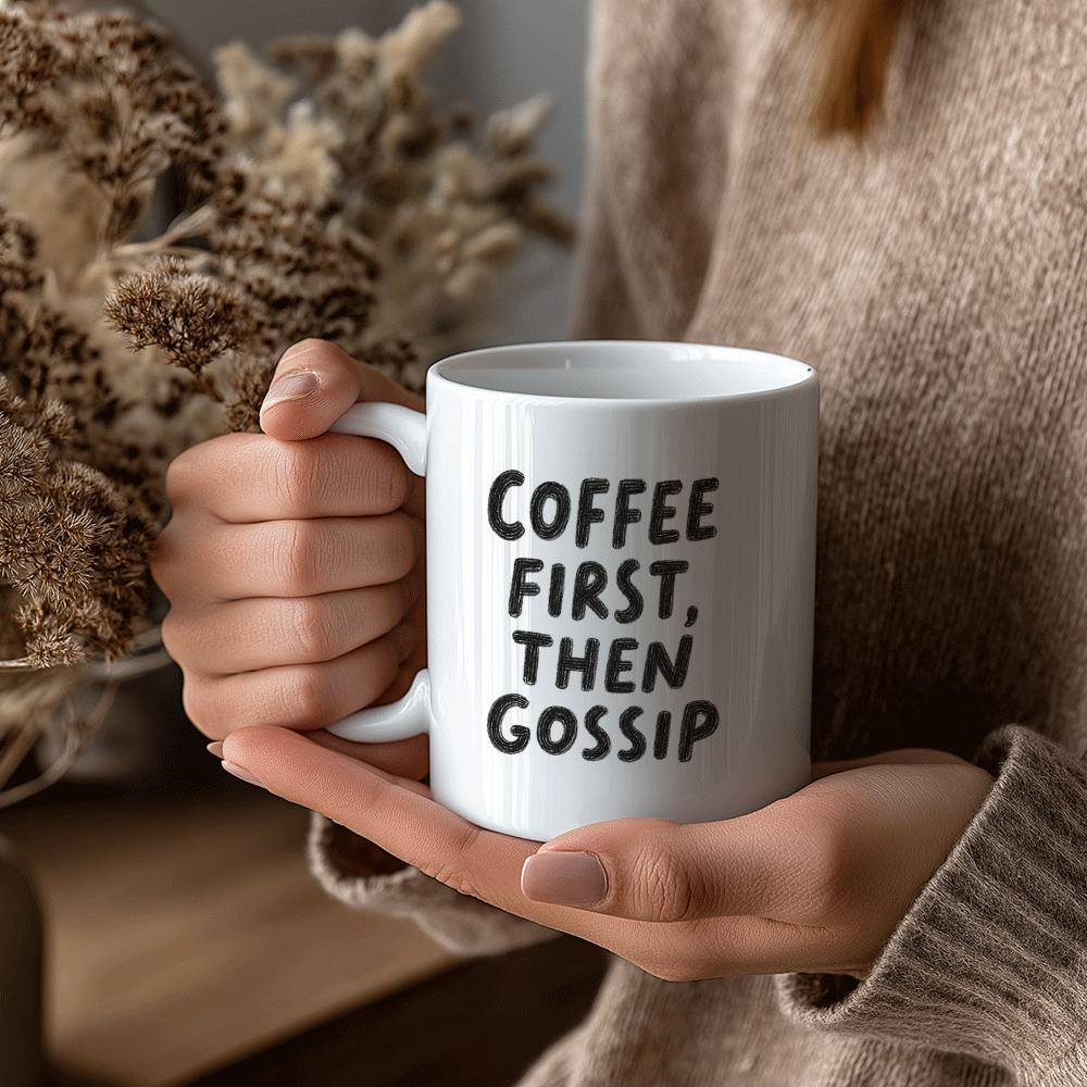 Tailorly White Ceramic 11 oz Mug - Coffee First Then Gossip Simple White Ceramic Vessel Held By Hands During A Cozy Morning Mug