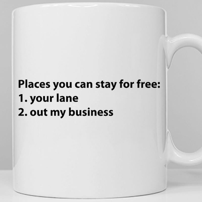 Tailorly White Ceramic 11 oz Mug - Places You Can Stay For Free Your Lane Out My Business Simple Minimalist Style With Bold Black Typography And Clean White