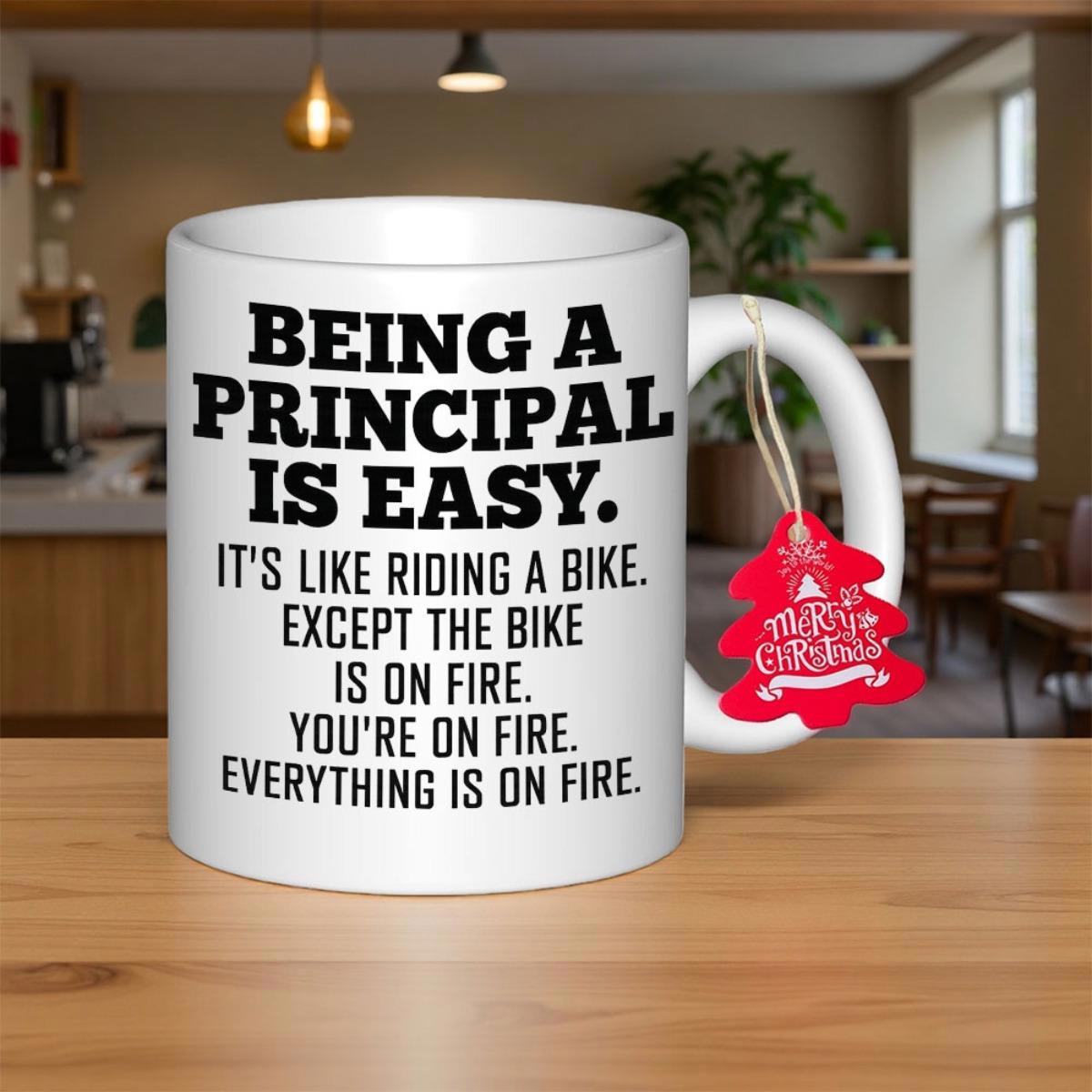 Tailorly White Ceramic 11 oz Mug - Being A Principal Is Easy It S Like Riding A Bike Except The Bike Is On Fire You Re On Fire Everything Is On Fire Clean Polished
