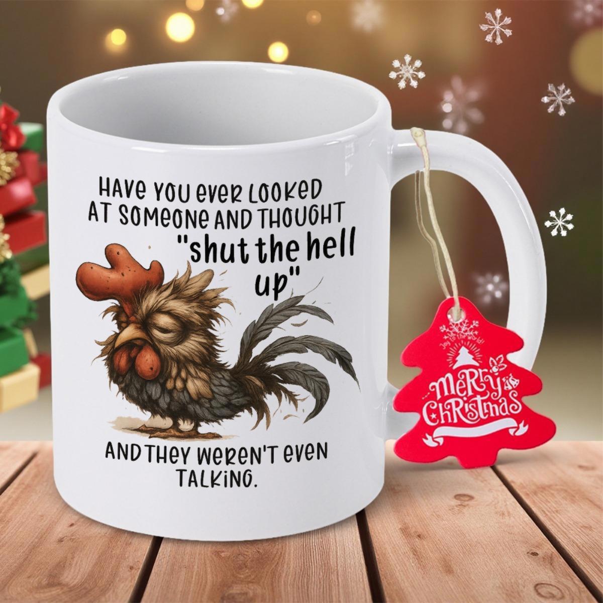 Tailorly White Ceramic 11 oz Mug - Have You Ever Looked At Someone And Thought Shut The Hell Up And They Werent Even Talking Funny Grumpy Bird With Messy Feathers