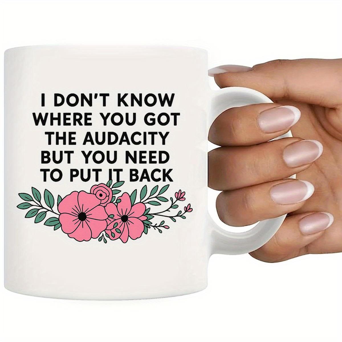 Tailorly White Ceramic 11 oz Mug - I Don't Know Where You Got The Audacity But You Need To Put It Back Soft Pink Spring Blossoms With Delicate Green Leaves