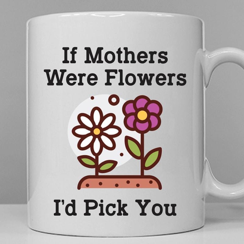 Tailorly White Ceramic 11 oz Mug - If Mothers Were Flowers Id Pick You Two Colorful Stylized Blossoms Growing From Soil Under Simple Sun Flower