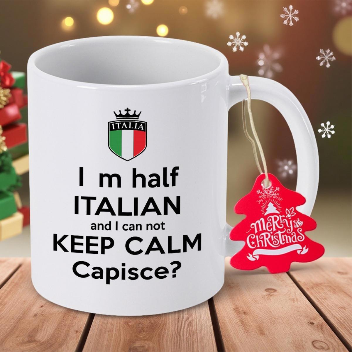 Tailorly White Ceramic 11 oz Mug - I M Half Italian And I Can Not Keep Calm Capisce Glossy Shield Emblem Featuring Italian Flag Colors Under A Royal Crown Mug