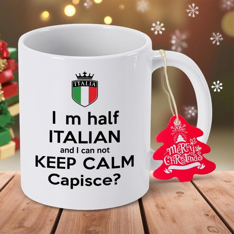 Tailorly White Ceramic 11 oz Mug - I M Half Italian And I Can Not Keep Calm Capisce Glossy Shield Emblem Featuring Italian Flag Colors Under A Royal Crown Mug
